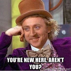 memegenerator-net-willy-wonka-youre-new-here-arent-you-jpg.1011196