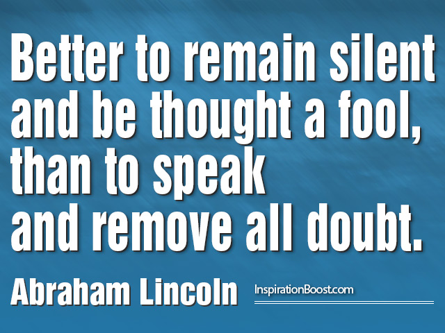 better-to-remain-silent-and-be-thought-a-foolthan-to-speak-and-remove-all-doubt-fools-quote.jpg