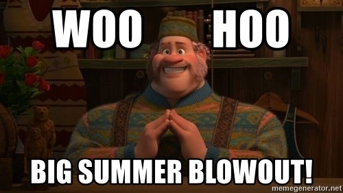 woo hoo big summer blowout! - Big Summer blowout | Meme Generator