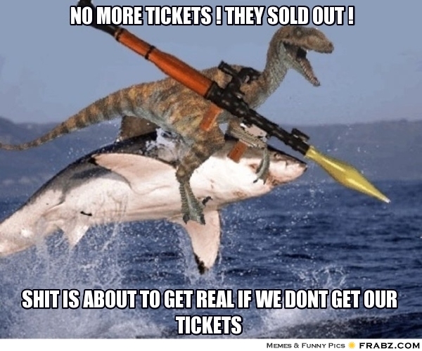 frabz-no-more-tickets--they-SOLD-out--SHIT-IS-ABOUT-TO-GET-real-if-we--005e9a.jpg