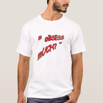 obsess_much_tshirt-p235635879319729165t5z0_210.jpg